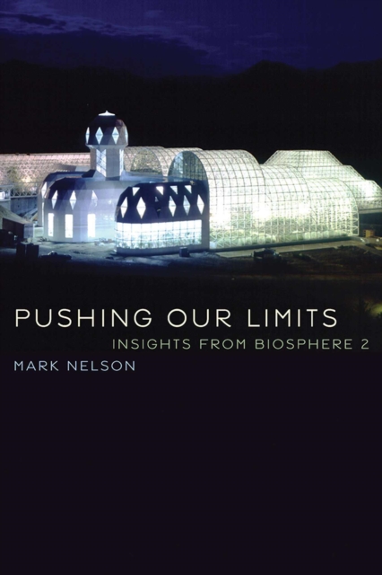 Pushing Our Limits : Insights from Biosphere 2, Paperback / softback Book