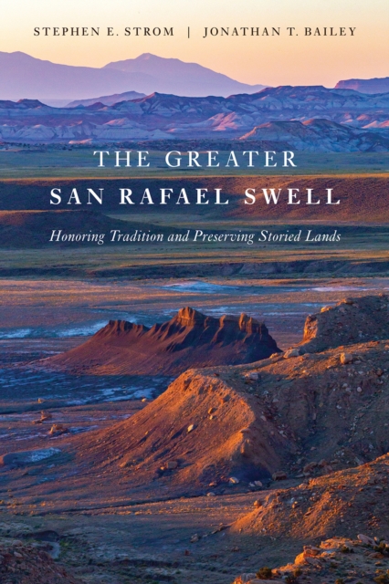 The Greater San Rafael Swell : Honoring Tradition and Preserving Storied Lands, Paperback / softback Book