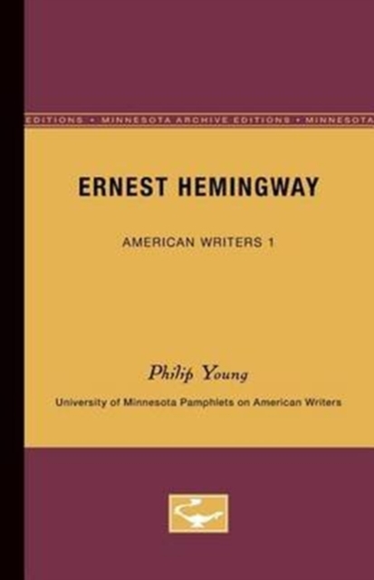 Ernest Hemingway - American Writers 1 : University of Minnesota Pamphlets on American Writers, Paperback / softback Book