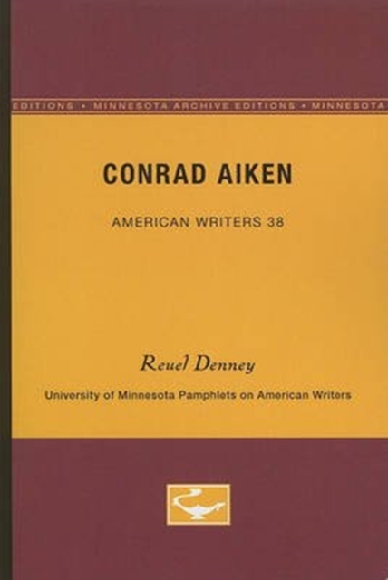 Conrad Aiken - American Writers 38 : University of Minnesota Pamphlets on American Writers, Paperback / softback Book