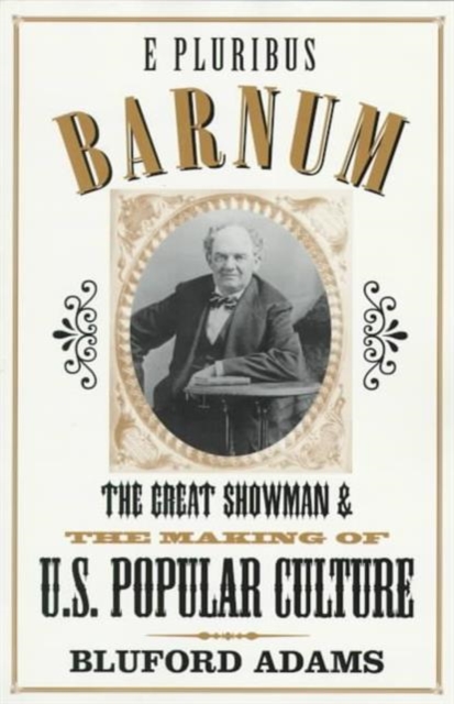 E Pluribus Barnum : The Great Showman and the Making of U.S. Popular Culture, Paperback / softback Book