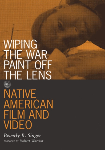 Wiping the War Paint off the Lens : Native American Film and Video, Paperback / softback Book