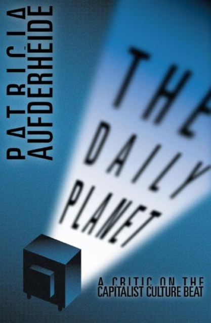 Daily Planet : A Critic on the Capitalist Culture Beat, Hardback Book