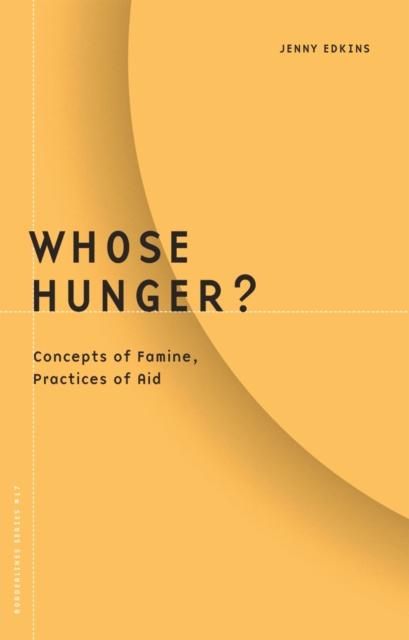 Whose Hunger? : Concepts of Famine, Practices of Aid, Hardback Book