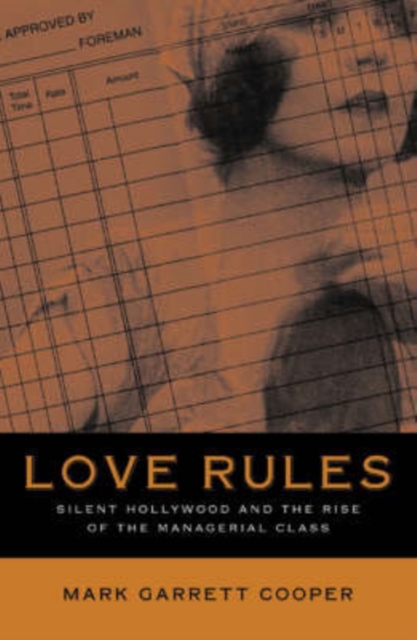 Love Rules : Silent Hollywood And The Rise Of The Managerial Class, Paperback / softback Book