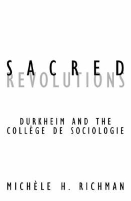 Sacred Revolutions : Durkheim And The College De Sociologie, Paperback / softback Book