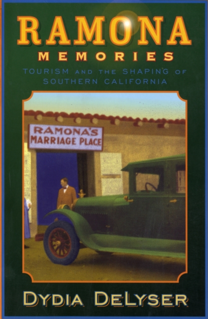 Ramona Memories : Tourism and the Shaping of Southern California, Paperback / softback Book
