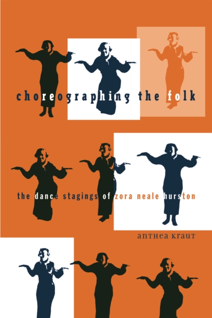 Choreographing the Folk : The Dance Stagings of Zora Neale Hurston, Hardback Book