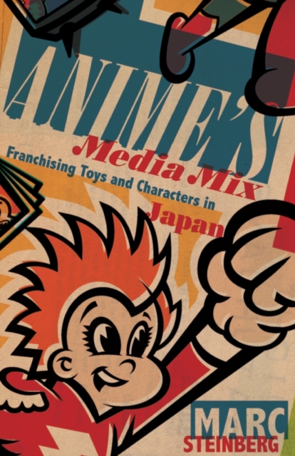 Anime’s Media Mix : Franchising Toys and Characters in Japan, Paperback / softback Book