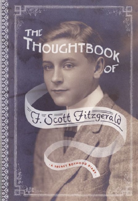 The Thoughtbook of F. Scott Fitzgerald : A Secret Boyhood Diary, Paperback / softback Book