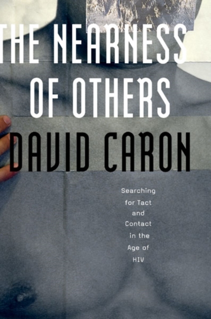 The Nearness of Others : Searching for Tact and Contact in the Age of HIV, Hardback Book