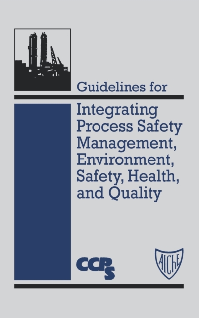 Guidelines for Integrating Process Safety Management, Environment, Safety, Health, and Quality, Hardback Book