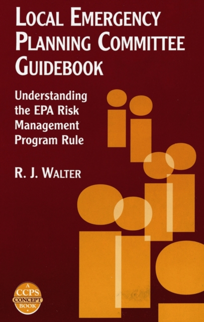 Local Emergency Planning Committee Guidebook : Understanding the EPA Risk Management Program Rule, Hardback Book