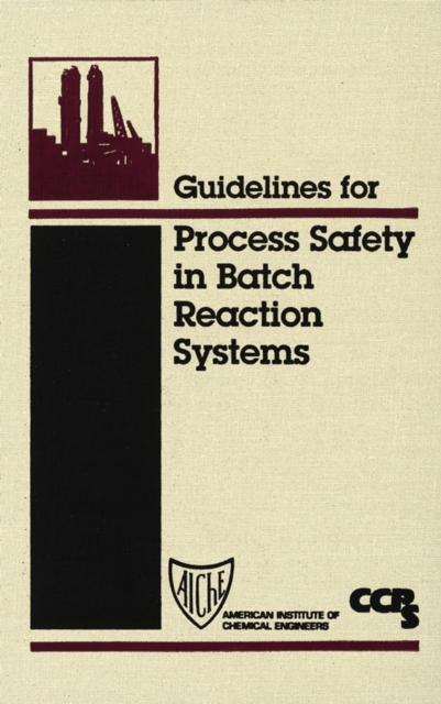 Guidelines for Process Safety in Batch Reaction Systems, Hardback Book