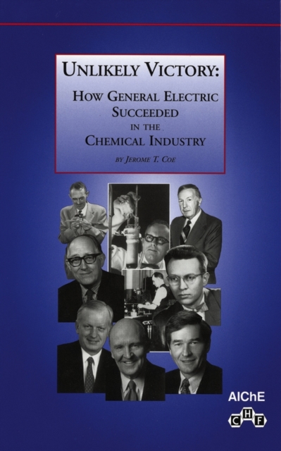 Unlikely Victory : How General Electric Succeeded in the Chemical Industry, Hardback Book