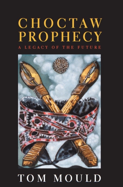 Choctaw Prophecy : A Legacy of the Future, Paperback / softback Book