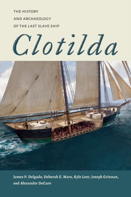 Clotilda : The History and Archaeology of the Last Slave Ship, Hardback Book