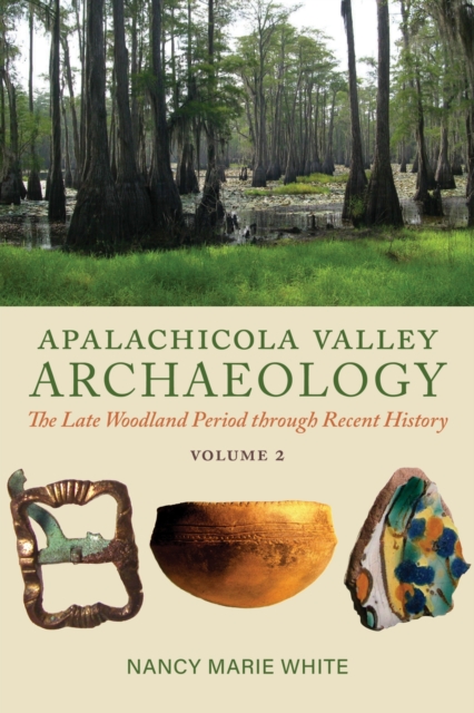 Apalachicola Valley Archaeology : The Late Woodland Period through Recent History, Volume 2, Hardback Book