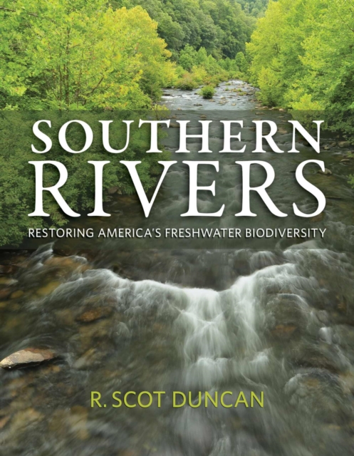 Southern Rivers : Restoring America's Freshwater Biodiversity, Hardback Book