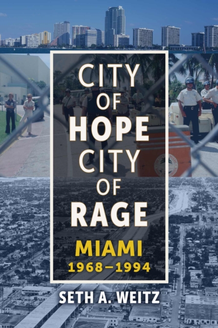 City of Hope, City of Rage : Miami, 1968-1994, Hardback Book