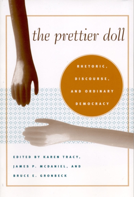 The Prettier Doll : Rhetoric, Discourse, and Ordinary Democracy, Paperback / softback Book