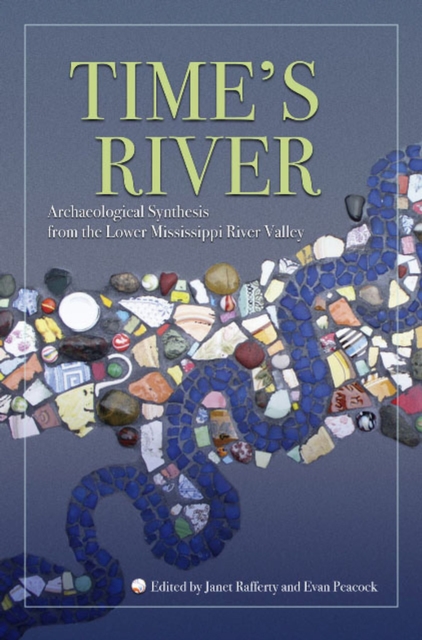 Time's River : Archaeological Syntheses from the Lower Mississippi River Valley, Paperback / softback Book