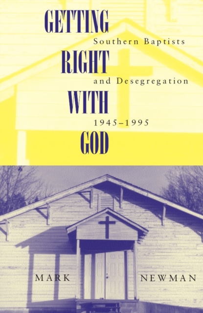 Getting Right With God : Southern Baptists and Desegregation, 1945-1995, Paperback / softback Book