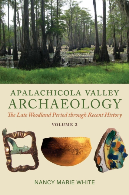 Apalachicola Valley Archaeology : The Late Woodland Period through Recent History, Volume 2, Paperback / softback Book