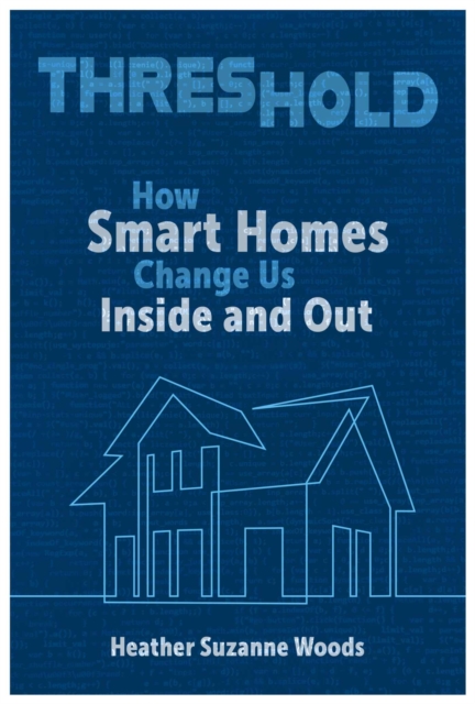 Threshold : How Smart Homes Change Us Inside and Out, Paperback / softback Book