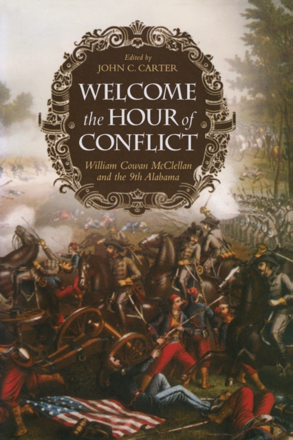 Welcome the Hour of Conflict : William Cowan McClellan and the 9th Alabama, EPUB eBook