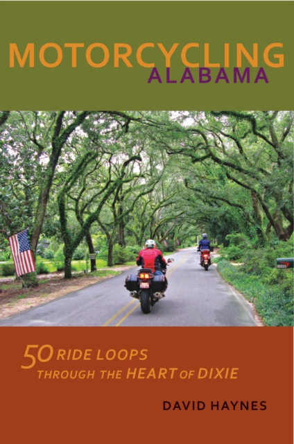Motorcycling Alabama : 50 Ride Loops through the Heart of Dixie, EPUB eBook