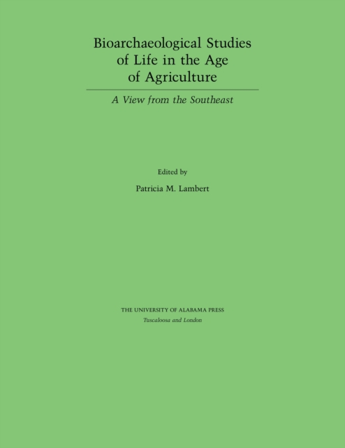 Bioarchaeological Studies of Life in the Age of Agriculture : A View from the Southeast, EPUB eBook