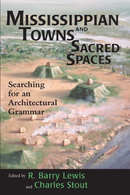 Mississippian Towns and Sacred Spaces : Searching for an Architectural Grammar, EPUB eBook