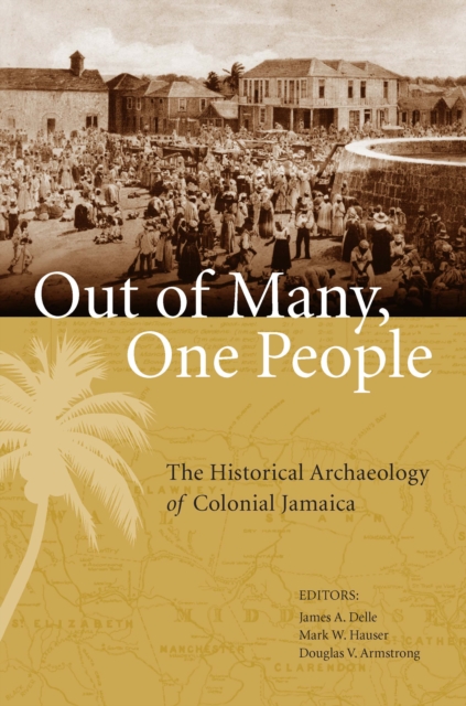 Out of Many, One People : The Historical Archaeology of Colonial Jamaica, EPUB eBook