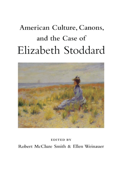American Culture, Canons, and the Case of Elizabeth Stoddard, EPUB eBook