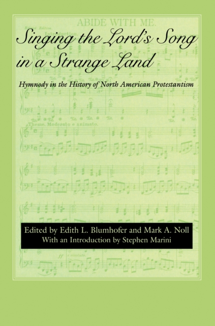 Singing the Lord's Song in a Strange Land : Hymnody in the History of North American Protestantism, EPUB eBook