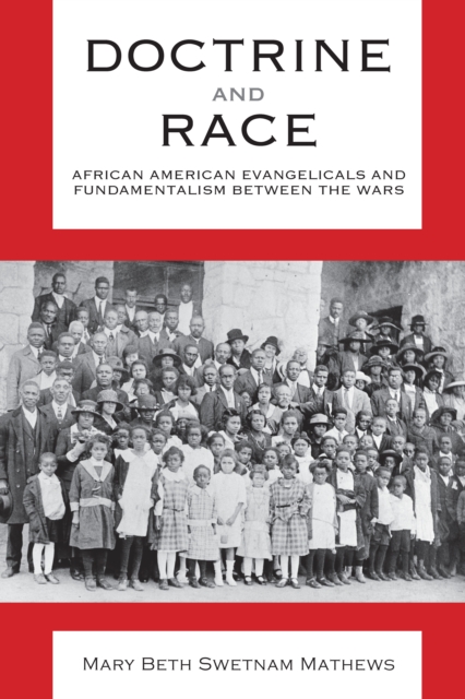 Doctrine and Race : African American Evangelicals and Fundamentalism between the Wars, EPUB eBook