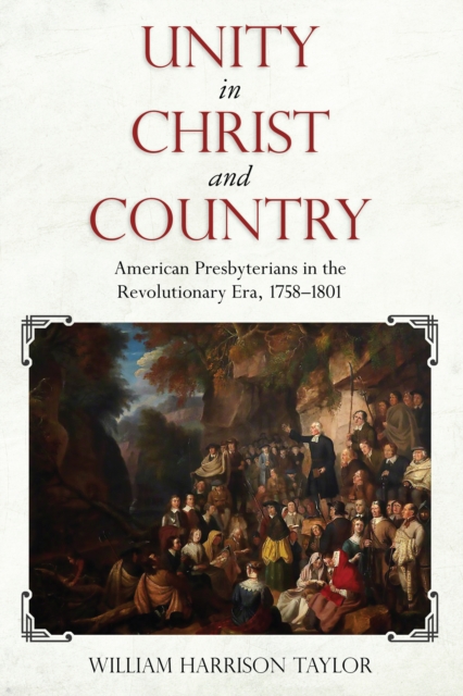 Unity in Christ and Country : American Presbyterians in the Revolutionary Era, 1758-1801, EPUB eBook