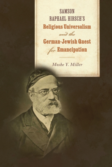 Samson Raphael Hirsch's Religious Universalism and the German-Jewish Quest for Emancipation, EPUB eBook