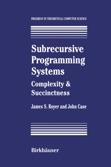 Subrecursive Programming Systems : Complexity and Succinctness, Hardback Book