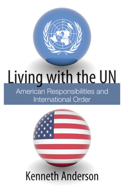 Living with the UN : American Responsibilities and International Order, PDF eBook