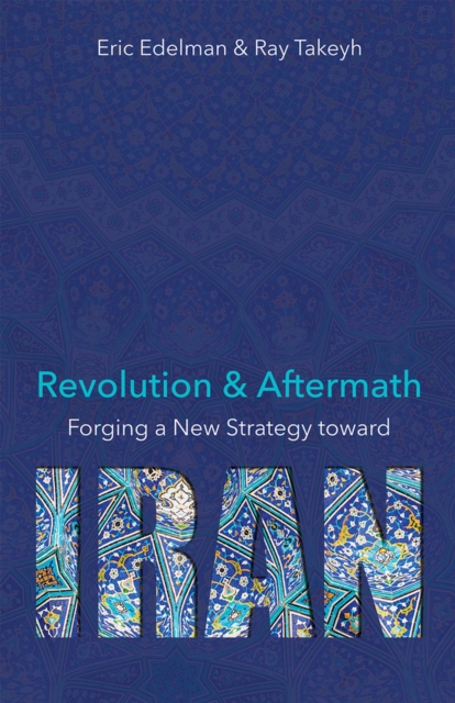 Revolution and Aftermath : Forging a New Strategy toward Iran, Hardback Book
