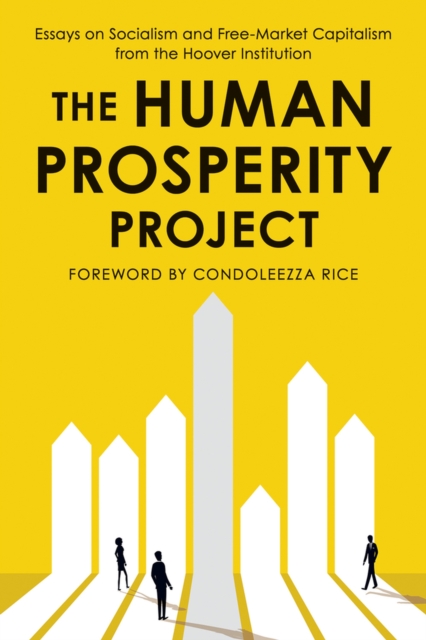 The Human Prosperity Project : Essays on Socialism and Free-Market Capitalism from the Hoover Institution, Paperback / softback Book