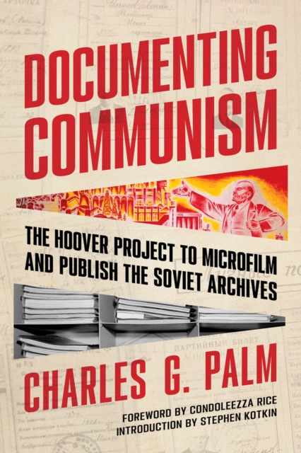 Documenting Communism : The Hoover Project to Microfilm and Publish the Soviet Archives, Paperback / softback Book