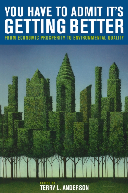You Have to Admit It's Getting Better : From Economic Prosperity to Environmental Quality, Paperback / softback Book