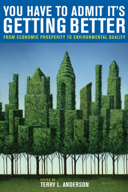 You Have to Admit It's Getting Better : From Economic Prosperity to Environmental Quality, EPUB eBook