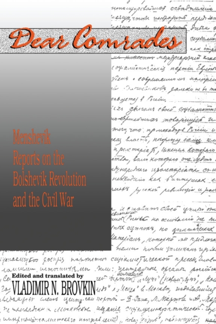 Dear Comrades : Menshevik Reports on the Bolshevik Revolution and the Civil War, Paperback / softback Book