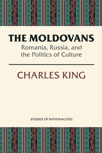 The Moldovans : Romania, Russia, and the Politics of Culture, Paperback / softback Book