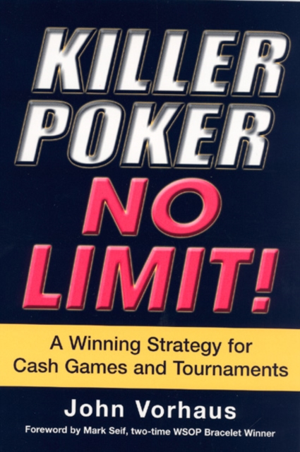Killer Poker: No Limit! : A Winning Strategy for Cash Games and Tournaments, Paperback Book