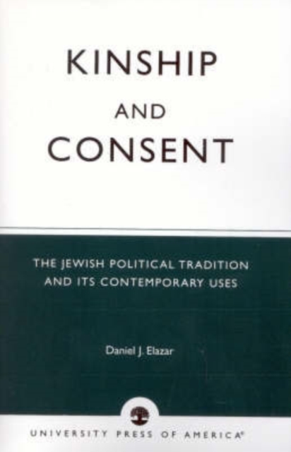 Kinship and Consent : The Jewish Political Tradition and its Contemporary Uses, Paperback / softback Book